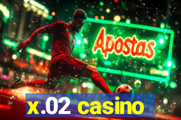 x.02 casino